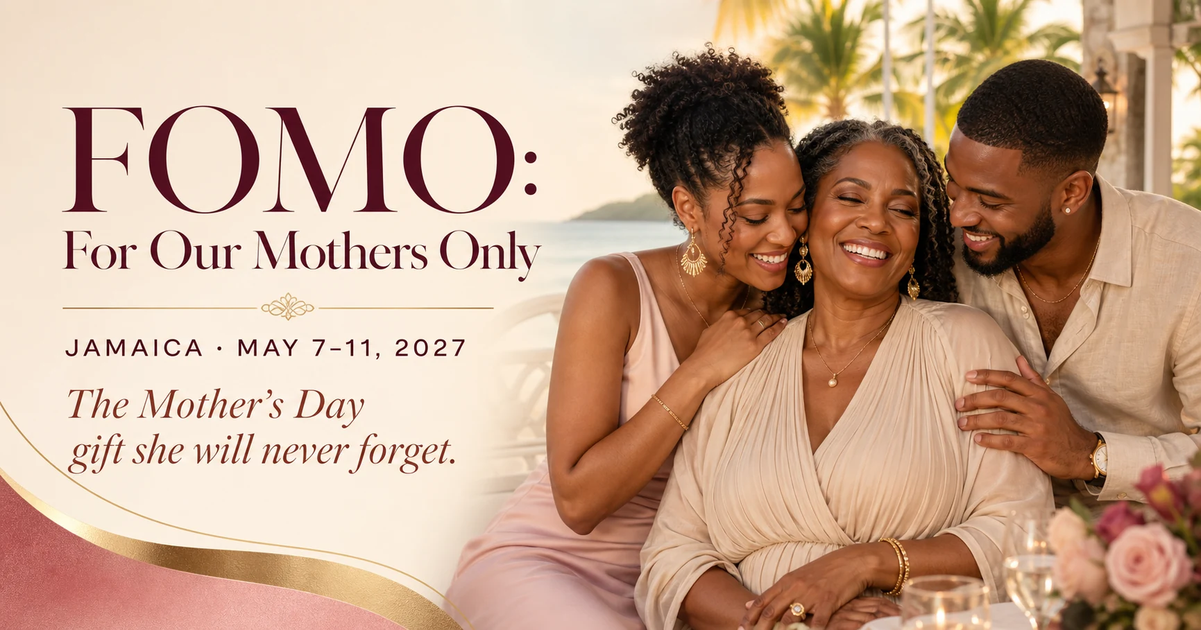 FOMO: For Our Mothers Only. Jamaica, May 7–11, 2027